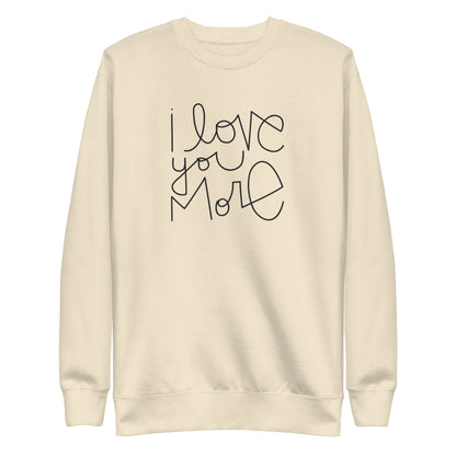 I Love You More | Premium Adult Sweatshirt - Tenth &amp; Pine - Adult Sweatshirt - S - Bone