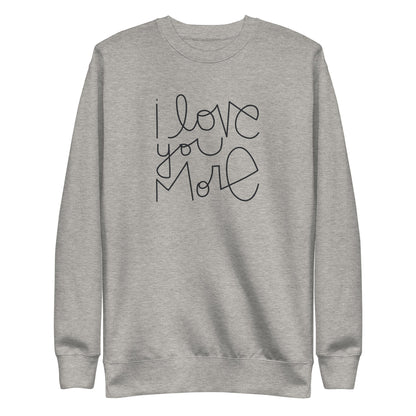 I Love You More | Premium Adult Sweatshirt - Tenth &amp; Pine - Adult Sweatshirt - S - Carbon Grey