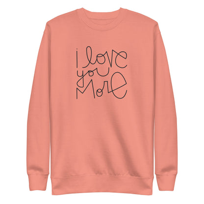 I Love You More | Premium Adult Sweatshirt - Tenth &amp; Pine - Adult Sweatshirt - S - Dusty Rose