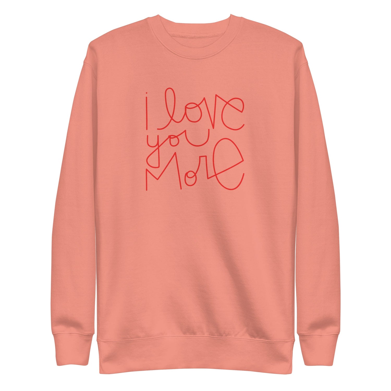I Love You More | Premium Adult Sweatshirt - Tenth &amp; Pine - Adult Sweatshirt - S - Dusty Rose