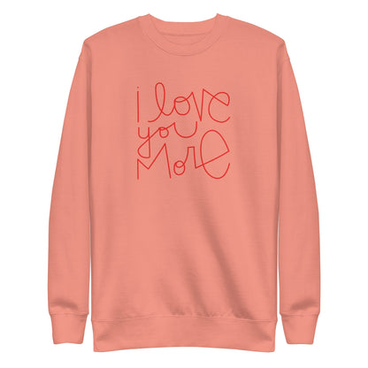 I Love You More | Premium Adult Sweatshirt - Tenth &amp; Pine - Adult Sweatshirt - S - Dusty Rose